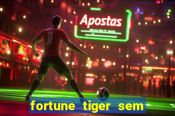 fortune tiger sem deposito minimo